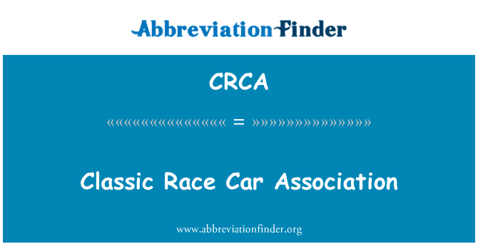 经典比赛汽车协会英文定义是Classic Race Car Association,首字母缩写定义是CRCA