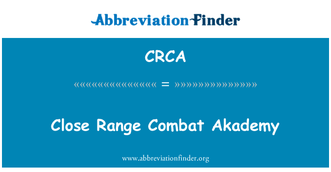 近距离作战学院英文定义是Close Range Combat Akademy,首字母缩写定义是CRCA
