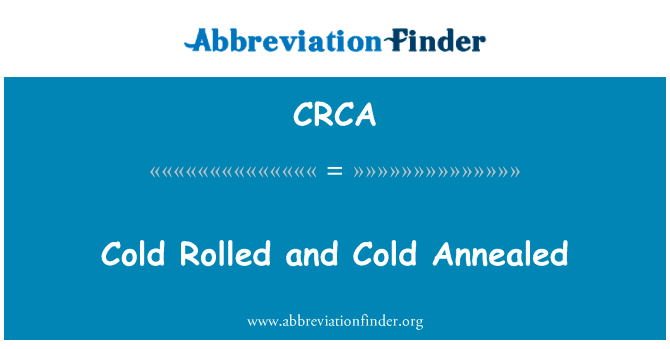 冷轧和退火冷英文定义是Cold Rolled and Cold Annealed,首字母缩写定义是CRCA