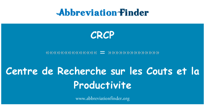 中心德切切 sur les 操纵 et la Productivite英文定义是Centre de Recherche sur les Couts et la Productivite,首字母缩写定义是CRCP