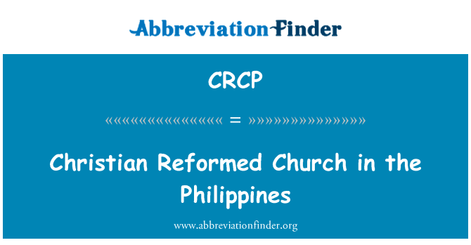 基督教改革宗在菲律宾教会英文定义是Christian Reformed Church in the Philippines,首字母缩写定义是CRCP