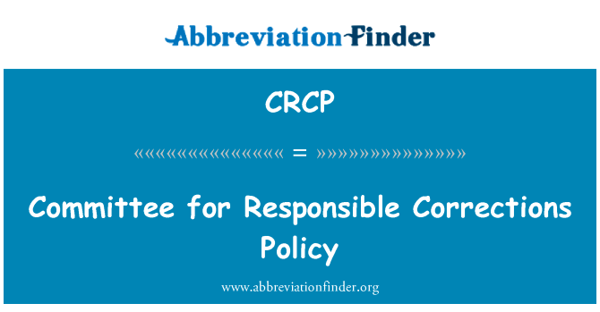 负责更正政策委员会英文定义是Committee for Responsible Corrections Policy,首字母缩写定义是CRCP