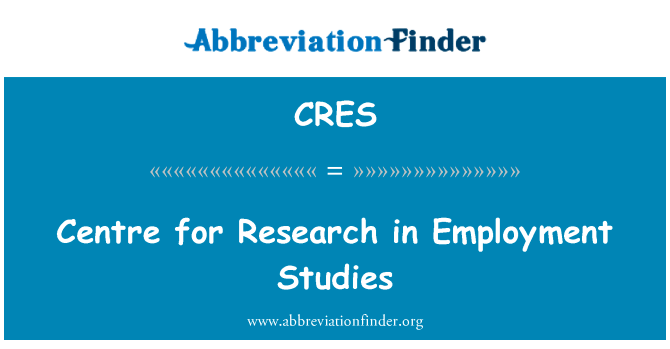 研究中心在就业研究英文定义是Centre for Research in Employment Studies,首字母缩写定义是CRES