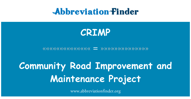 社区道路改善及维修保养工程英文定义是Community Road Improvement and Maintenance Project,首字母缩写定义是CRIMP