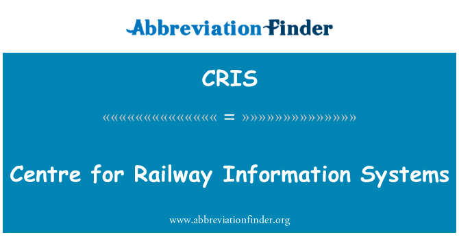 铁路信息系统中心英文定义是Centre for Railway Information Systems,首字母缩写定义是CRIS