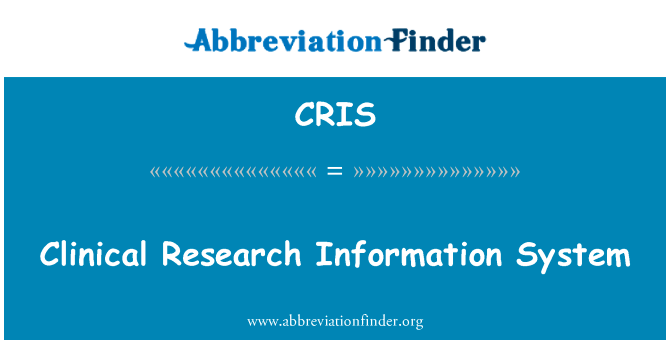 临床研究信息系统英文定义是Clinical Research Information System,首字母缩写定义是CRIS