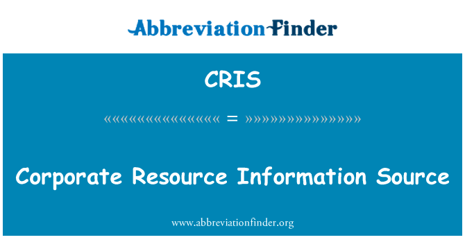 企业资源信息源英文定义是Corporate Resource Information Source,首字母缩写定义是CRIS