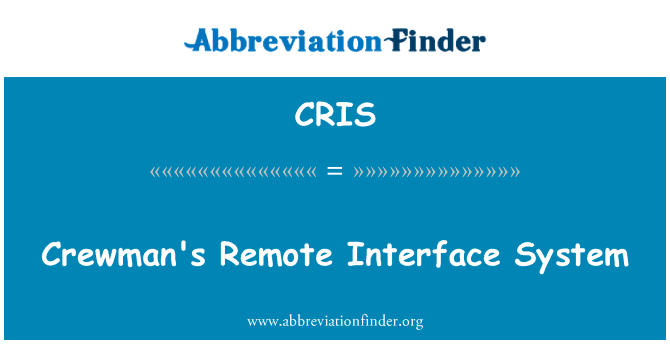 船员的远程接口系统英文定义是Crewman's Remote Interface System,首字母缩写定义是CRIS