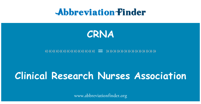 临床研究护士协会英文定义是Clinical Research Nurses Association,首字母缩写定义是CRNA