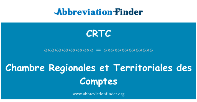 商会情况下，向 et 也院英文定义是Chambre Regionales et Territoriales des Comptes,首字母缩写定义是CRTC