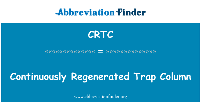不断再生陷阱列英文定义是Continuously Regenerated Trap Column,首字母缩写定义是CRTC
