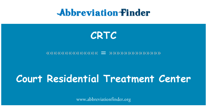 法院住宅治疗中心英文定义是Court Residential Treatment Center,首字母缩写定义是CRTC