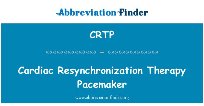 心脏再同步化治疗心脏起搏器英文定义是Cardiac Resynchronization Therapy Pacemaker,首字母缩写定义是CRTP