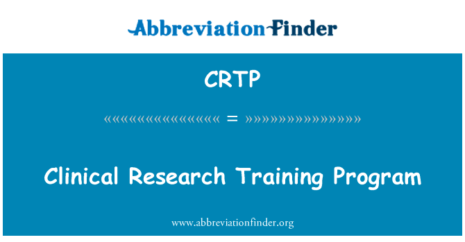 临床研究培训项目英文定义是Clinical Research Training Program,首字母缩写定义是CRTP