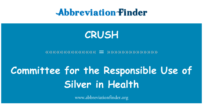 委员会为负责任地使用健康中的银英文定义是Committee for the Responsible Use of Silver in Health,首字母缩写定义是CRUSH