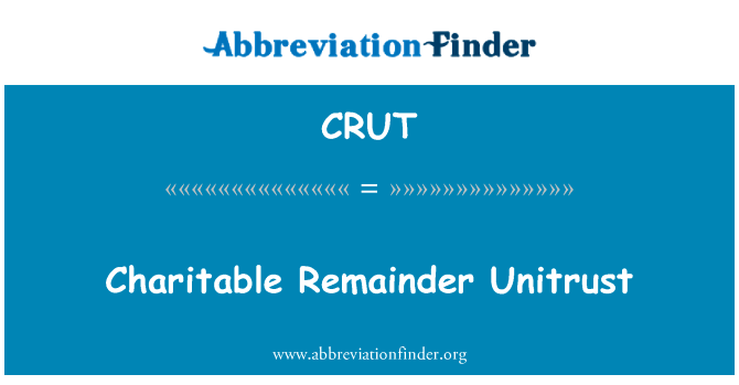 慈善其余恒信英文定义是Charitable Remainder Unitrust,首字母缩写定义是CRUT