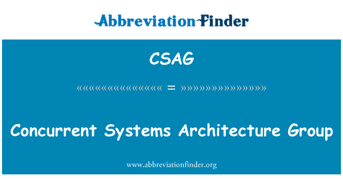并发系统体系结构组英文定义是Concurrent Systems Architecture Group,首字母缩写定义是CSAG