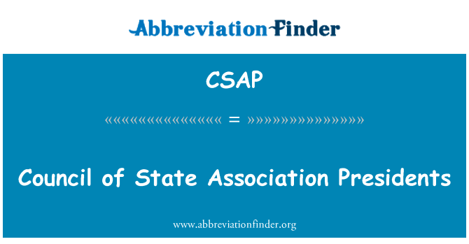 国家协会主席理事会英文定义是Council of State Association Presidents,首字母缩写定义是CSAP