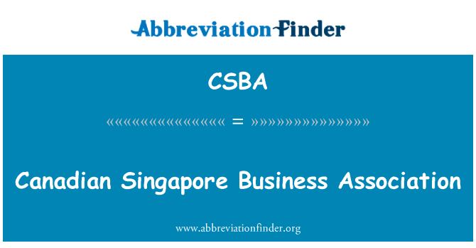 加拿大新加坡商业协会英文定义是Canadian Singapore Business Association,首字母缩写定义是CSBA