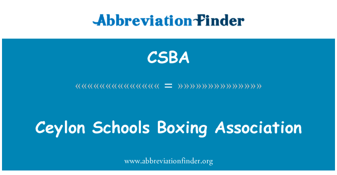 锡兰学校拳击协会英文定义是Ceylon Schools Boxing Association,首字母缩写定义是CSBA