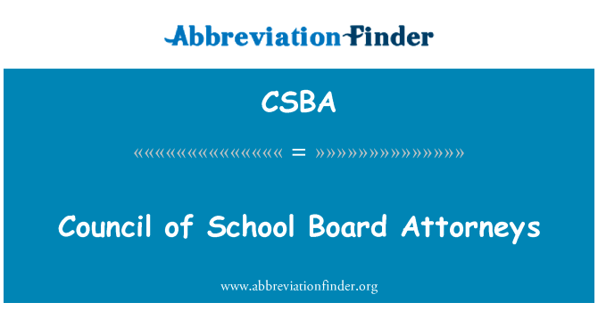 学校董事会律师 council英文定义是Council of School Board Attorneys,首字母缩写定义是CSBA