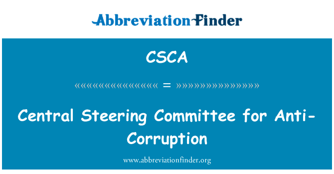 反腐败的中央督导委员会。英文定义是Central Steering Committee for Anti-Corruption,首字母缩写定义是CSCA
