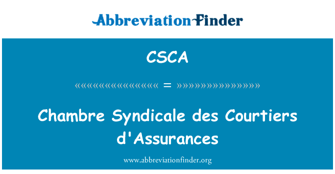 开除 des 朝臣保险英文定义是Chambre Syndicale des Courtiers d'Assurances,首字母缩写定义是CSCA