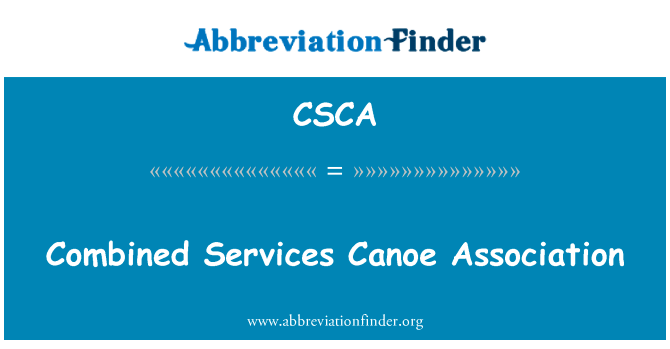 联合的服务独木舟协会英文定义是Combined Services Canoe Association,首字母缩写定义是CSCA