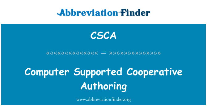计算机支持的协同写作英文定义是Computer Supported Cooperative Authoring,首字母缩写定义是CSCA