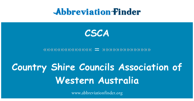 西澳大利亚的国家郡议会协会英文定义是Country Shire Councils Association of Western Australia,首字母缩写定义是CSCA
