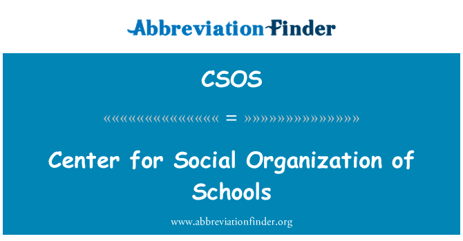 社会组织的学校中心英文定义是Center for Social Organization of Schools,首字母缩写定义是CSOS