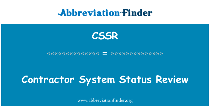 承建商系统状况检查英文定义是Contractor System Status Review,首字母缩写定义是CSSR