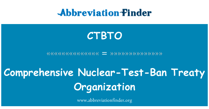 全面核禁试条约组织英文定义是Comprehensive Nuclear-Test-Ban Treaty Organization,首字母缩写定义是CTBTO