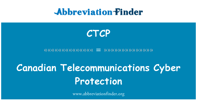 加拿大电信网络保护英文定义是Canadian Telecommunications Cyber Protection,首字母缩写定义是CTCP