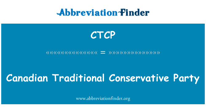 加拿大传统保守的党英文定义是Canadian Traditional Conservative Party,首字母缩写定义是CTCP