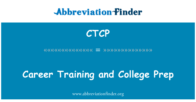 职业培训和大学预科英文定义是Career Training and College Prep,首字母缩写定义是CTCP