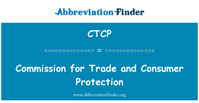 贸易和消费者保护委员会英文定义是Commission for Trade and Consumer Protection,首字母缩写定义是CTCP