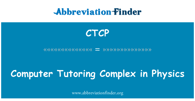在物理计算机辅导复杂英文定义是Computer Tutoring Complex in Physics,首字母缩写定义是CTCP