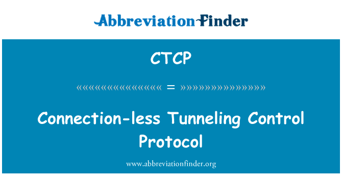 无连接隧道控制协议英文定义是Connection-less Tunneling Control Protocol,首字母缩写定义是CTCP
