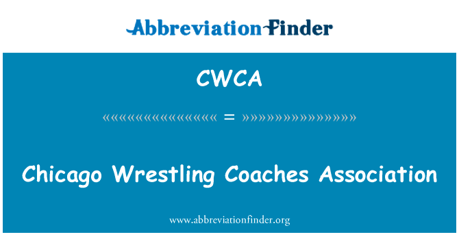 芝加哥摔跤教练协会英文定义是Chicago Wrestling Coaches Association,首字母缩写定义是CWCA
