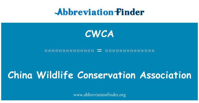 中国野生动物保护协会英文定义是China Wildlife Conservation Association,首字母缩写定义是CWCA