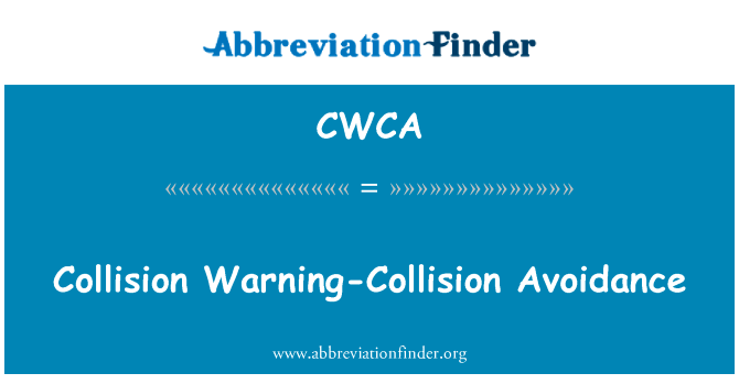 碰撞预警避英文定义是Collision Warning-Collision Avoidance,首字母缩写定义是CWCA