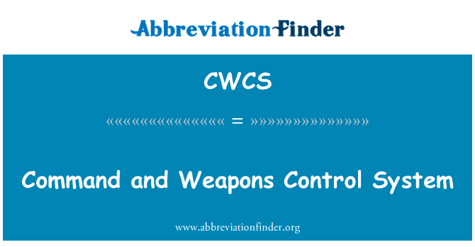 指挥和武器控制系统英文定义是Command and Weapons Control System,首字母缩写定义是CWCS