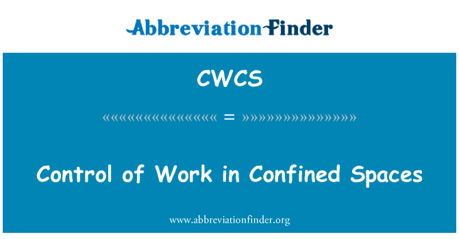 在密闭空间工作的控制英文定义是Control of Work in Confined Spaces,首字母缩写定义是CWCS