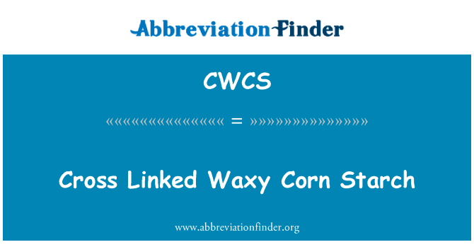 交联糯玉米淀粉英文定义是Cross Linked Waxy Corn Starch,首字母缩写定义是CWCS