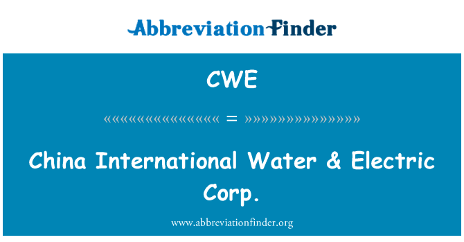 中国国际水 & 电气股份有限公司英文定义是China International Water & Electric Corp.,首字母缩写定义是CWE