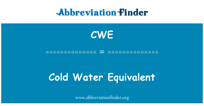 冰冷的水当量英文定义是Cold Water Equivalent,首字母缩写定义是CWE