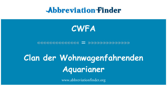氏族 der Wohnwagenfahrenden Aquarianer英文定义是Clan der Wohnwagenfahrenden Aquarianer,首字母缩写定义是CWFA