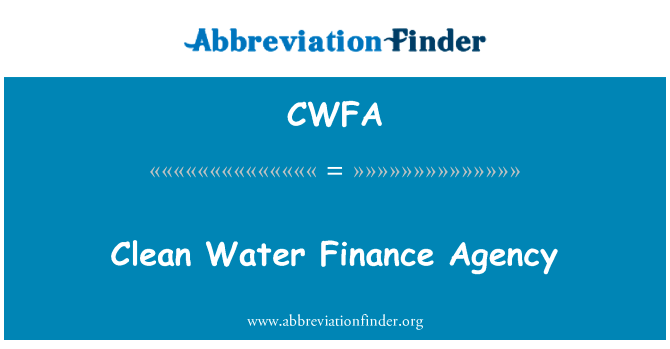 清洁水金融机构英文定义是Clean Water Finance Agency,首字母缩写定义是CWFA