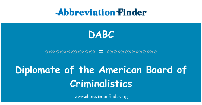 Diplomate of the American Board of Criminalistics的定义
